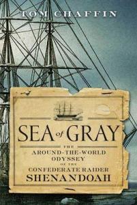 Sea of Gray: The Around-the-World Odyssey of the Confederate Raider Shenandoah."  By Tom Chaffin  Publisher: Hill and Wang, a division of Farrar, Straus and Giroux. 2006.