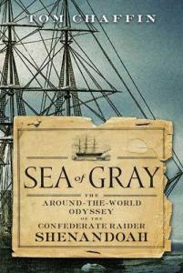 Sea of Gray: The Around-the-World Odyssey of the Confederate Raider Shenandoah."
 
 By Tom Chaffin
 
 Publisher: Hill and Wang, a division of Farrar, Straus and Giroux. 2006.